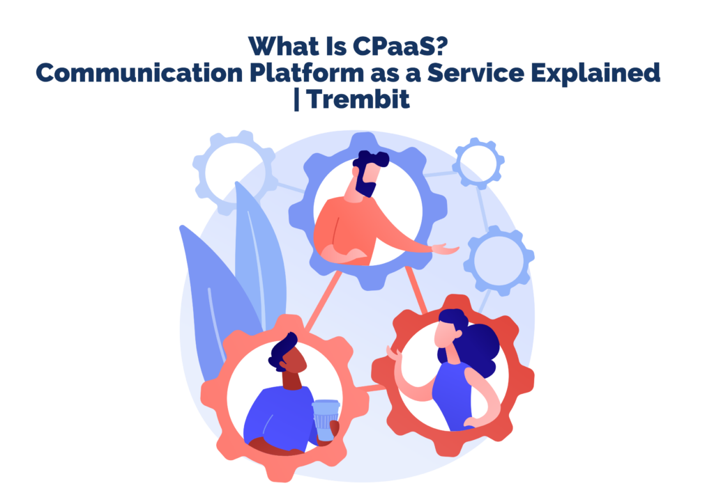 What Is CPaaS? Communication Platform as a Service Explained