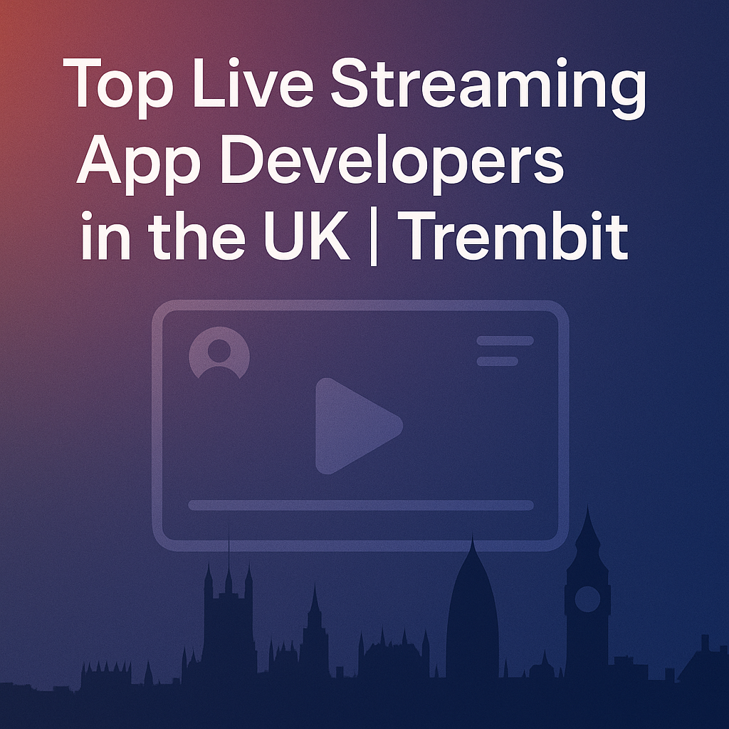 Live Streaming App Development Companies in the UK: Who Leads the Market?