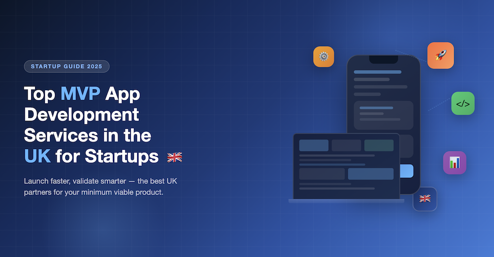 Top MVP App Development Services in the UK for Startups