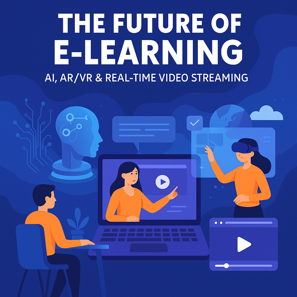 The Future of E-Learning: AI, AR/VR, and Real-Time Video Streaming Combined