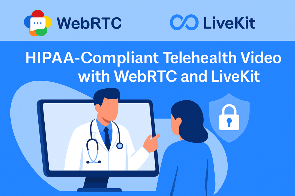 Building HIPAA-Compliant Video Consultations with WebRTC and LiveKit