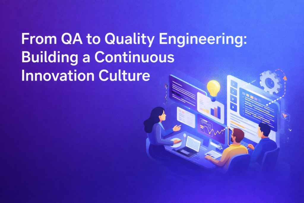From QA to Quality Engineering: Building a Continuous Innovation Culture