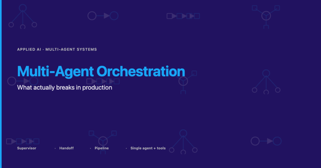 Multi-Agent Orchestration: What Actually Breaks When LLM Agents Coordinate in Production